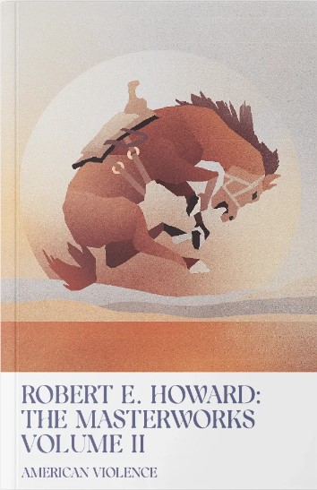 Robert E. Howard: The MasterworksVolume II - American Violence