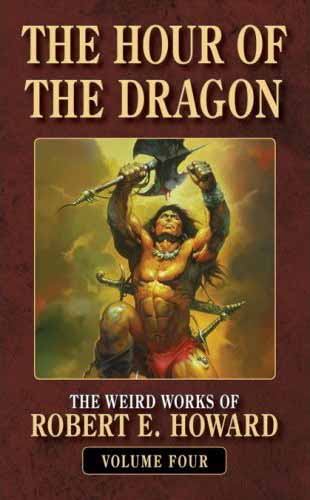 The Hour of the Dragon: The Weird Works of Robert E. Howard, Volume 4