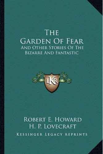 The Garden of Fear and Other Stories of the Bizarre and Fantastic